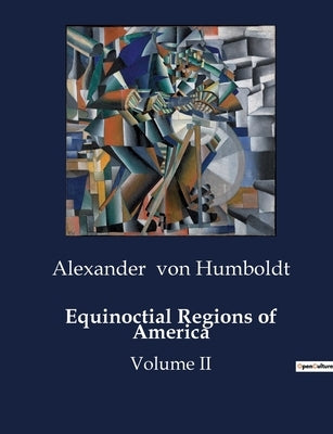 Equinoctial Regions of America: Volume II by Von Humboldt, Alexander