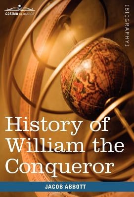 History of William the Conqueror: Makers of History by Abbott, Jacob