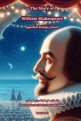 The Story of William Shakespeare: Short Stories for Kids in Farsi and English by Nazari, Reza