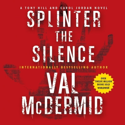 Splinter the Silence Lib/E: A Tony Hill and Carol Jordan Novel by McDermid, Val