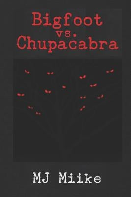 Bigfoot vs. Chupacabra: Travels with Sarai by Miike, Mj