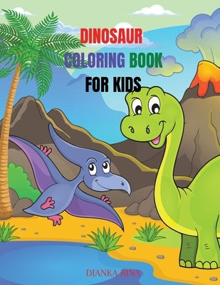 Dinosaur Coloring Book For Kids: Amazing coloring and activity book for kids/ Great Gift for Boys & Girls, Ages 4-8, Coloring Fun and Awesome Facts by Rina, Dianka