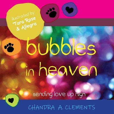 Bubbles in Heaven: Sending Love Up High by Clements, Chandra A.