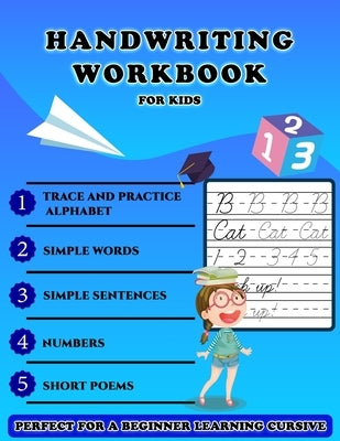 Handwriting Workbook for Kids - Perfect for a Beginner Learning Cursive: 5-in-1 Cursive Tracing Book, Trace and Practice Letters, Vowels, Words, Numbe by Work Space, Handwriting