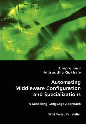Automating Middleware Configuration and Specializations by Kaul, Dimple