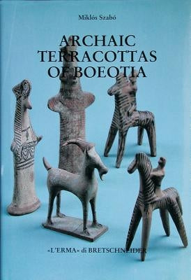 Archaic Terracottas of Boeotia by Szabo, Miklos