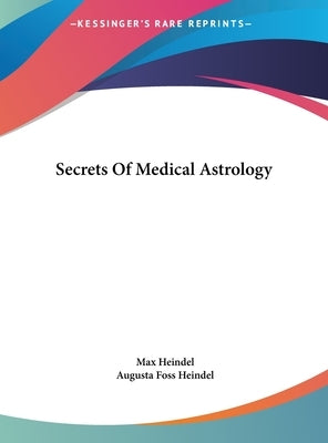 Secrets Of Medical Astrology by Heindel, Max
