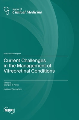 Current Challenges in the Management of Vitreoretinal Conditions by Panos, Georgios D.