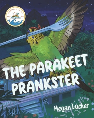 The Parakeet Prankster by Lucker, Megan