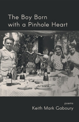 The Boy Born with a Pinhole Heart by Gaboury, Keith Mark