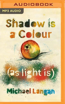 Shadow Is a Colour as Light Is by Langan, Michael
