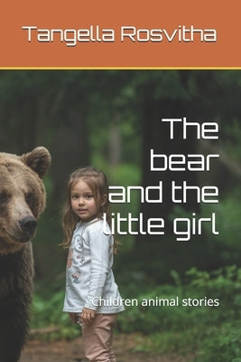 The bear and the little girl: Children animal stories by Rosvitha, Tangella
