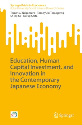 Education, Human Capital Investment, and Innovation in the Contemporary Japanese Economy by Nakamura, Tamotsu