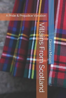 Villains From Scotland: A Pride & Prejudice Variation by Mason, Glenna