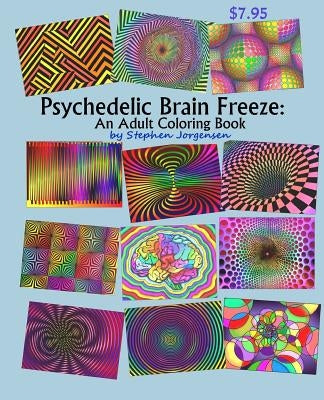 Psychedelic Brain Freeze, An Adult Coloring Book by Jorgensen, Stephen E.