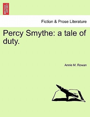 Percy Smythe: A Tale of Duty. by Rowan, Annie M.