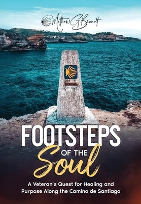 Footsteps of the Soul: A Veteran's Quest for Healing and Purpose Along the Camino de Santiago by Brandt, Matthew G.