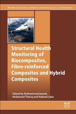 Structural Health Monitoring of Biocomposites, Fibre-Reinforced Composites and Hybrid Composites by Jawaid, Mohammad