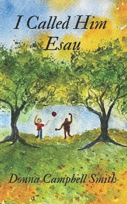 I Called Him Esau by Smith, Donna Campbell