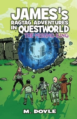 James's Ragtag Adventures in Questworld: The Missing King by Doyle, M.