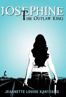 Josephine the Outlaw King by Kantzalis, Jeannette Louise