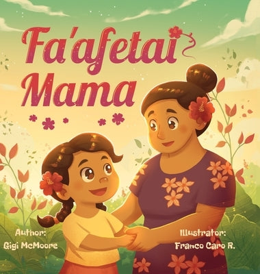 Fa'afetai Mama: A Samoan Children's Story of Gratitude and Love by McMoore, Gigi