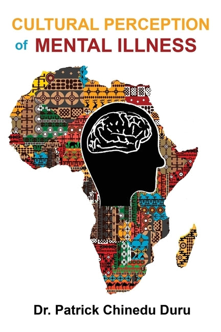 Cultural Perception of Mental Illness: West African Immigrants in Philadelphia Perspective by Duru, Patrick Chinedu