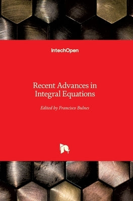 Recent Advances in Integral Equations by Bulnes, Francisco