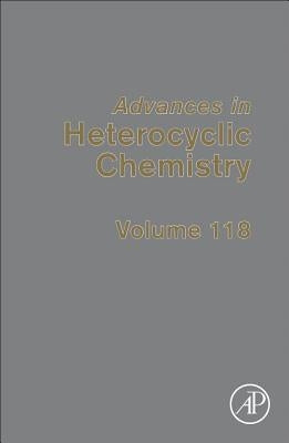 Advances in Heterocyclic Chemistry: Volume 118 by Scriven, Eric F. V.