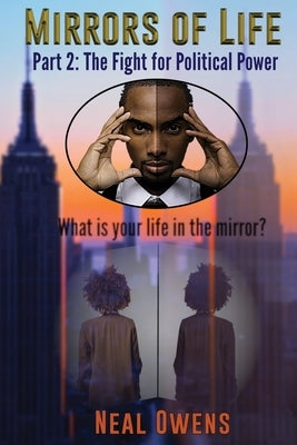 Mirrors of Life Part 2: The Fight for Political Power by Owens, Neal
