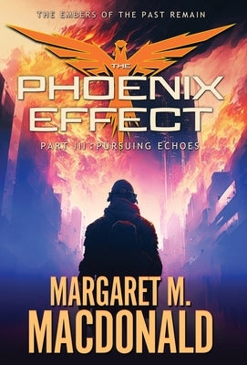 The Phoenix Effect Part 3: Pursuing Echoes by MacDonald, Margaret M.