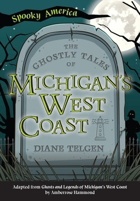 The Ghostly Tales of Michigan's West Coast by Telgen, Diane