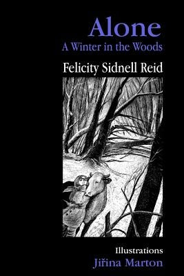 Alone: A Winter in the Woods by Reid, Felicity Sidnell