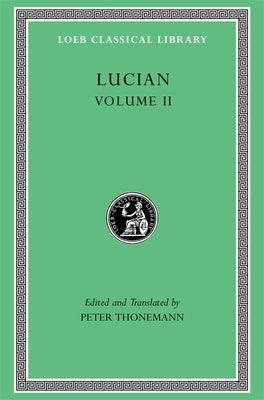 Lucian, Volume II: The Downward Journey. Zeus Refuted. the Tragic Zeus. the Rooster. Prometheus. Icaromenippus. Timon. Charon. Sale of Lives by Lucian