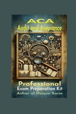 ACA Audit and Assurance Professional: Exam Preparation Kit by Sario, Azhar Ul Haque