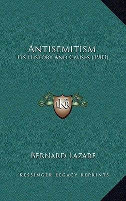 Antisemitism: Its History And Causes (1903) by Lazare, Bernard