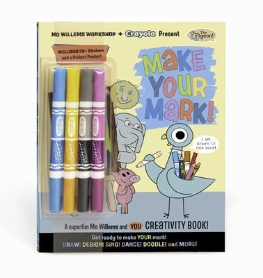 Mo Willems Workshop and Crayola Present: Make Your Mark!: A Superfun Mo Willems and You Creativity Book! by Mo Willems Workshop
