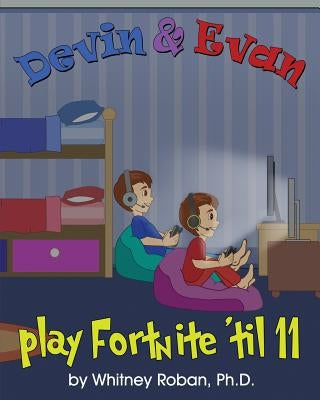 Devin & Evan Play Fortnite 'Til 11: Teaching Children the Importance of Sleep by Roban, Whitney