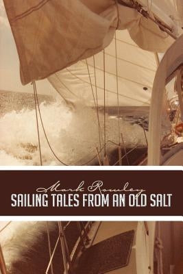 Sailing Tales from an Old Salt by Rowley, Mark