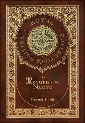 The Return of the Native (Royal Collector's Edition) (Case Laminate Hardcover with Jacket) by Hardy, Thomas