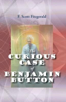 The Curious Case of Benjamin Button by Fitzgerald, F. Scott