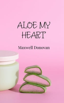 Aloe My Heart by Donovan, Maxwell