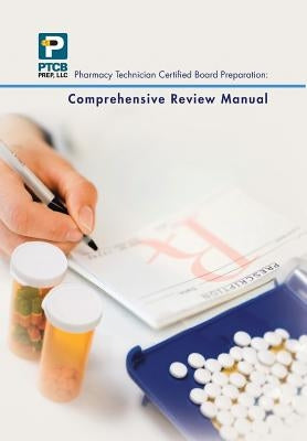 Pharmacy Technician Certified Board Preparation: Comprehensive Review Manual: Comprehensive Review Manual by Anne Nguyen, Lauren Nguyen