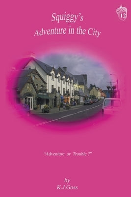 Squiggy's Adventure in the City by Goss, Kenneth J.