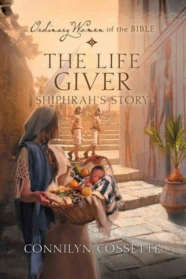 The Life Giver; Shiphrah's Story by Cossette, Connilyn