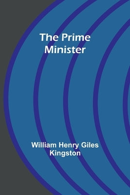 The Prime Minister by Henry Giles Kingston, William