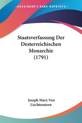 Staatsverfassung Der Desterreichischen Monarchie (1791) by Liechtenstern, Joseph Marx Von