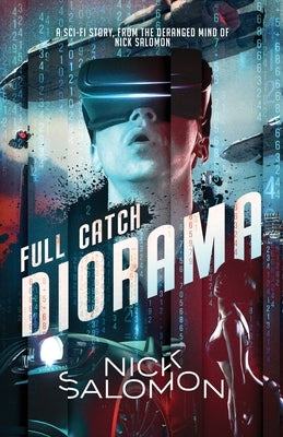 Full Catch Diorama: A Sci-Fi Story From the Deranged Mind of Nick Salomon by Salomon, Nick