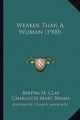 Weaker Than A Woman (1900) by Clay, Bertha M.