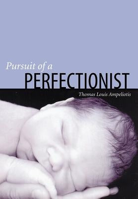 Pursuit of a Perfectionist by Ampeliotis, Thomas Louis